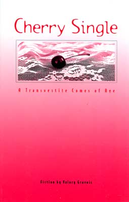 CHERRY SINGLE: A TRANSVESTITE COMES OF AGE