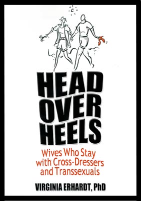 HEAD OVER HEELS Wives Who Stay with Cross-Dressers and Transsexu